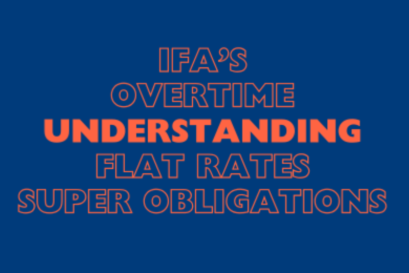 Understanding IFAs, Overtime, Flat Rates, and Superannuation Obligations: A Comprehensive Guide for Employers